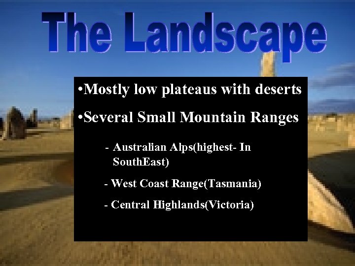  • Mostly low plateaus with deserts • Several Small Mountain Ranges - Australian