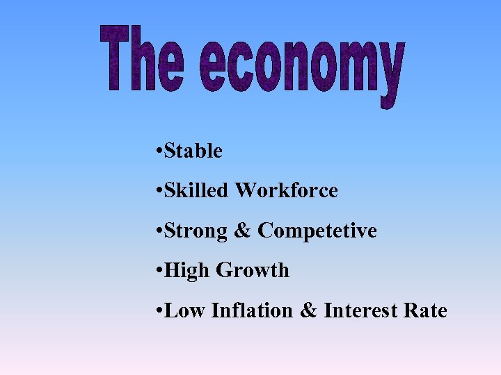  • Stable • Skilled Workforce • Strong & Competetive • High Growth •