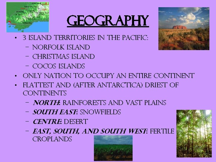 Geography • 3 island territories in the Pacific: – Norfolk Island – Christmas Island