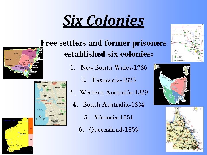 Six Colonies Free settlers and former prisoners established six colonies: 1. New South Wales-1786