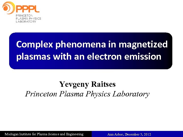 Complex phenomena in magnetized plasmas with an electron emission Yevgeny Raitses Princeton Plasma Physics