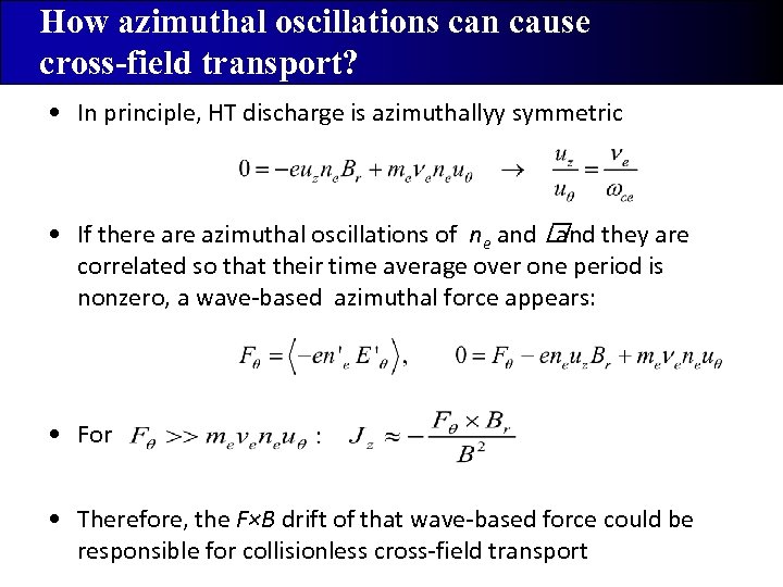 How azimuthal oscillations can cause cross-field transport? • In principle, HT discharge is azimuthallyy