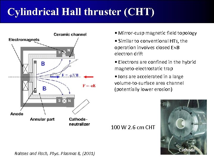 Cylindrical Hall thruster (CHT) • Mirror-cusp magnetic field topology • Similar to conventional HTs,