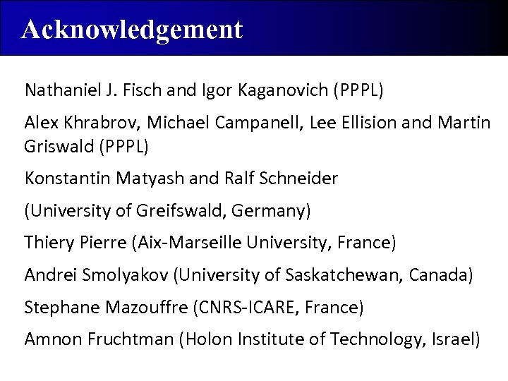 Acknowledgement Nathaniel J. Fisch and Igor Kaganovich (PPPL) Alex Khrabrov, Michael Campanell, Lee Ellision