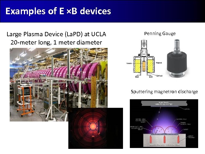 Examples of E ×B devices Large Plasma Device (La. PD) at UCLA 20 -meter