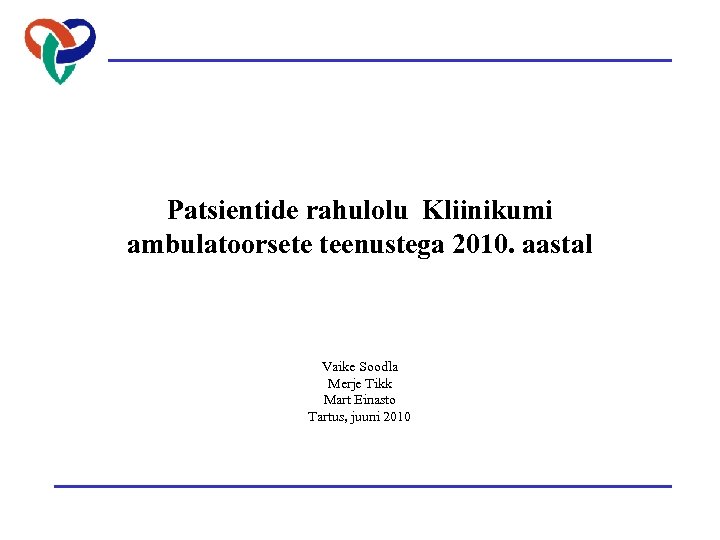 Patsientide rahulolu Kliinikumi ambulatoorsete teenustega 2010. aastal Vaike Soodla Merje Tikk Mart Einasto Tartus,