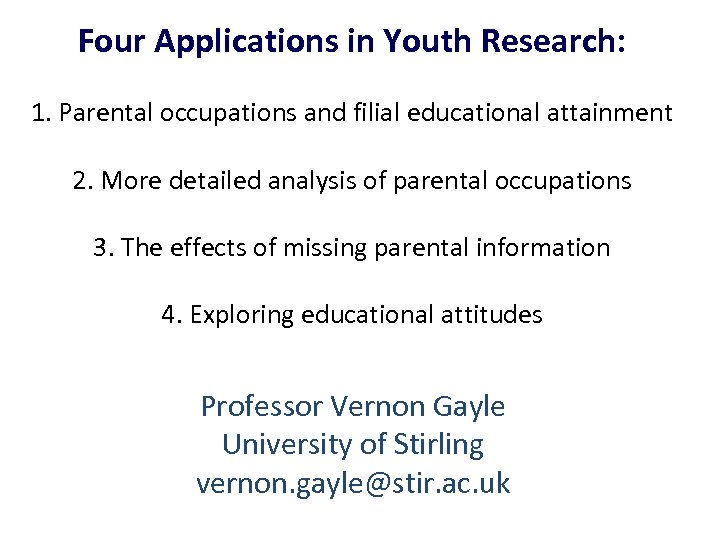 Four Applications in Youth Research: 1. Parental occupations and filial educational attainment 2. More