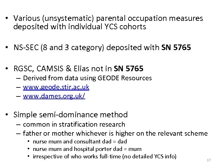  • Various (unsystematic) parental occupation measures deposited with individual YCS cohorts • NS-SEC