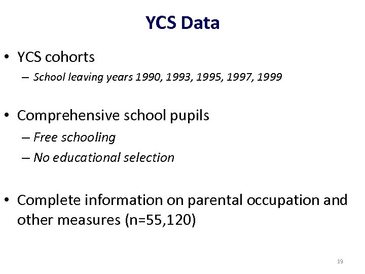 YCS Data • YCS cohorts – School leaving years 1990, 1993, 1995, 1997, 1999