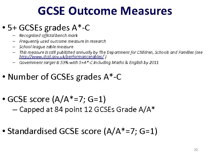 GCSE Outcome Measures • 5+ GCSEs grades A*-C Recognised official bench mark Frequently used