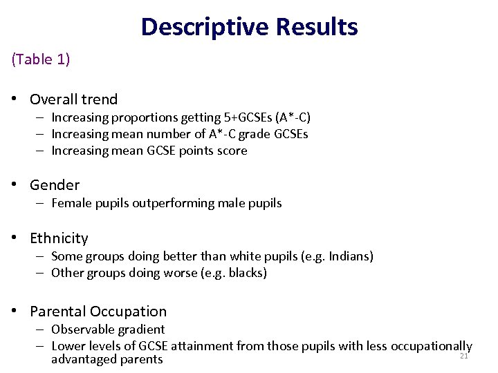 Descriptive Results (Table 1) • Overall trend – Increasing proportions getting 5+GCSEs (A*-C) –