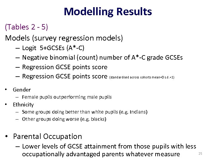 Modelling Results (Tables 2 - 5) Models (survey regression models) – – Logit 5+GCSEs