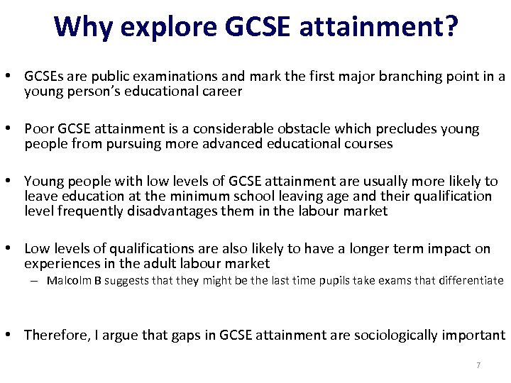 Why explore GCSE attainment? • GCSEs are public examinations and mark the first major