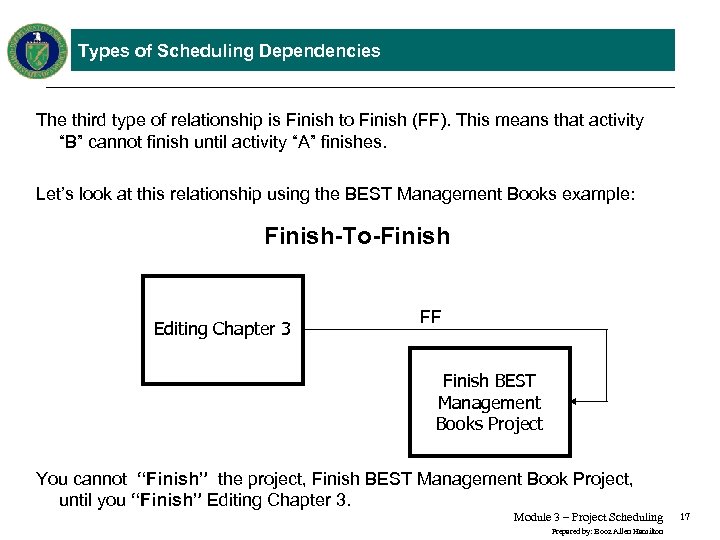 Types of Scheduling Dependencies The third type of relationship is Finish to Finish (FF).