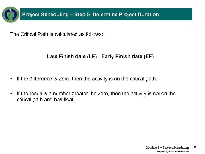 Project Scheduling – Step 5. Determine Project Duration The Critical Path is calculated as