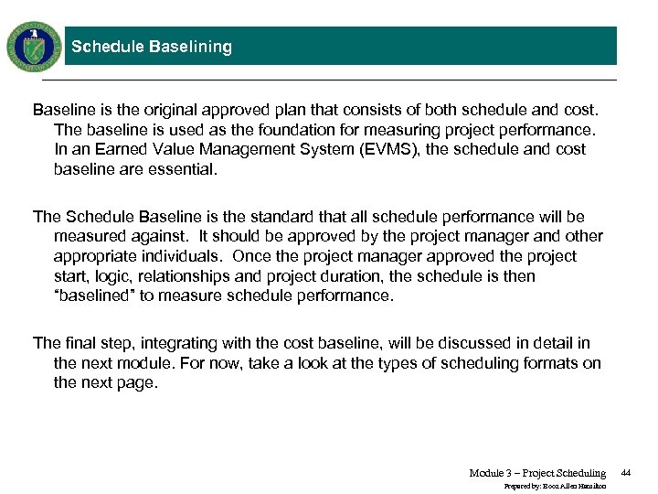 Schedule Baselining Baseline is the original approved plan that consists of both schedule and
