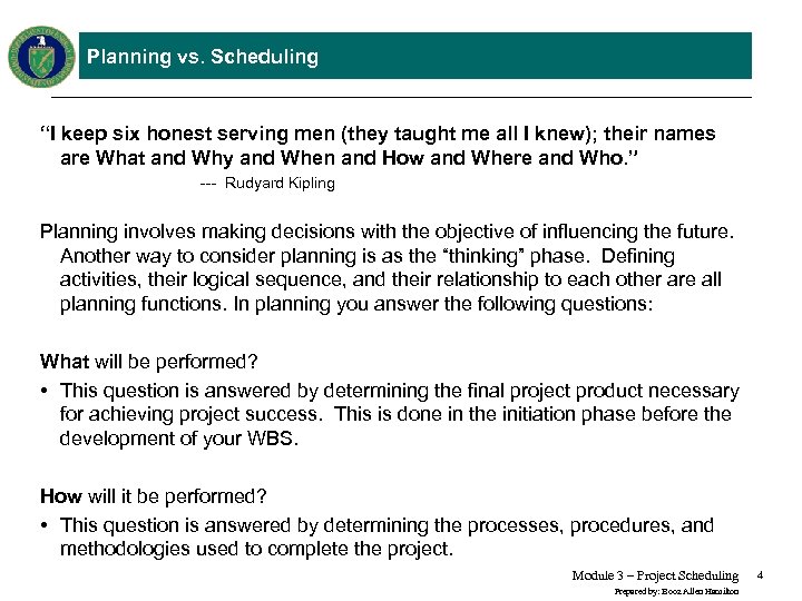 Planning vs. Scheduling “I keep six honest serving men (they taught me all I
