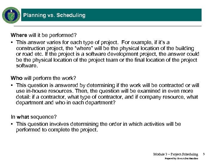 Planning vs. Scheduling Where will it be performed? • This answer varies for each