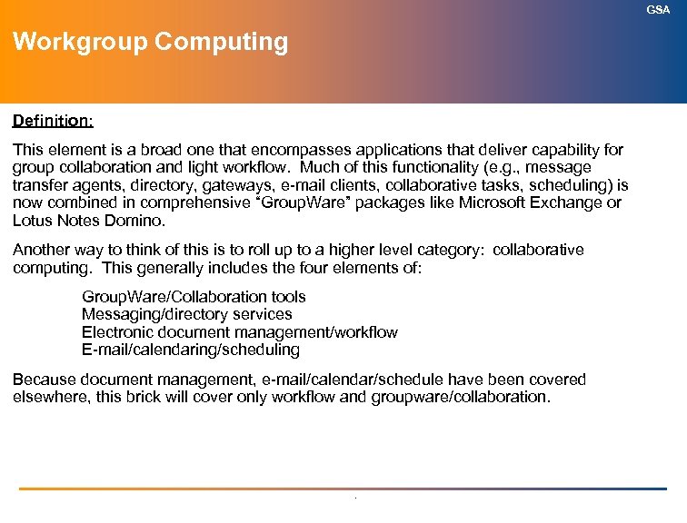 GSA Workgroup Computing Definition: This element is a broad one that encompasses applications that