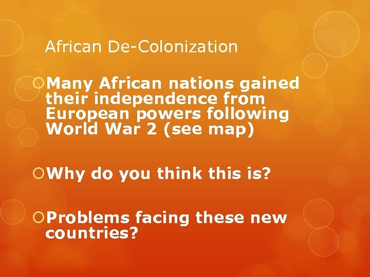 African De-Colonization Many African nations gained their independence from European powers following World War