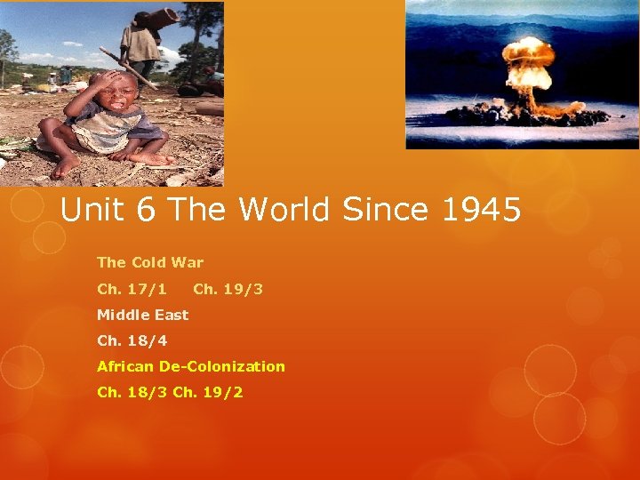 Unit 6 The World Since 1945 The Cold War Ch. 17/1 Ch. 19/3 Middle