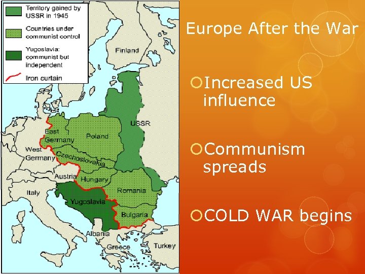 Europe After the War Increased US influence Communism spreads COLD WAR begins 
