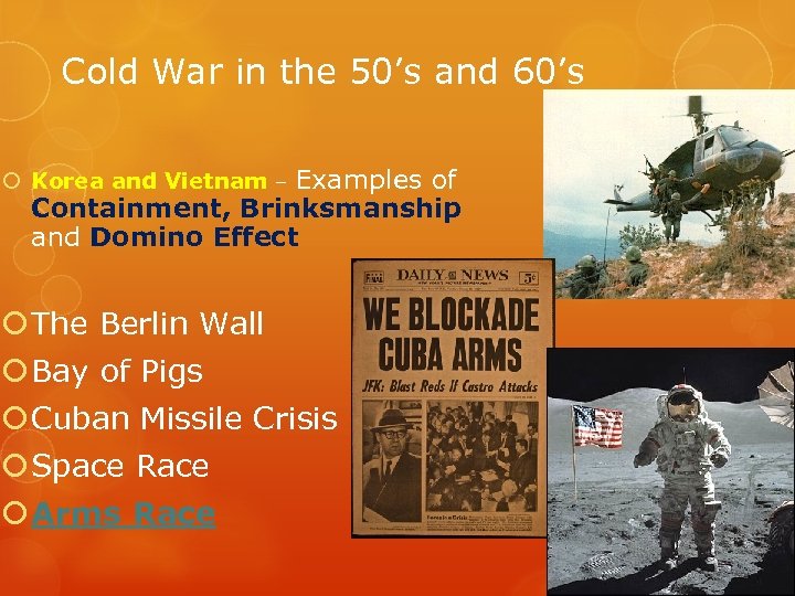 Cold War in the 50’s and 60’s Korea and Vietnam – Examples of Containment,