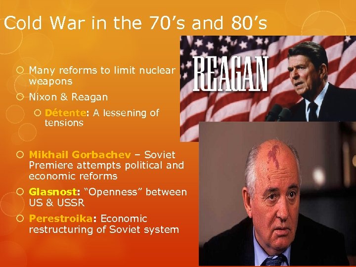 Cold War in the 70’s and 80’s Many reforms to limit nuclear weapons Nixon