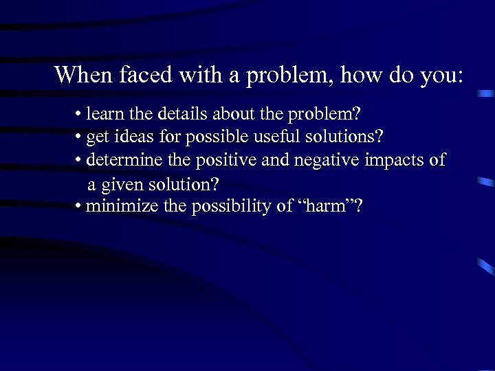 When faced with a problem, how do you: • learn the details about the