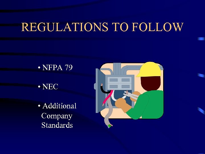 REGULATIONS TO FOLLOW • NFPA 79 • NEC • Additional Company Standards 
