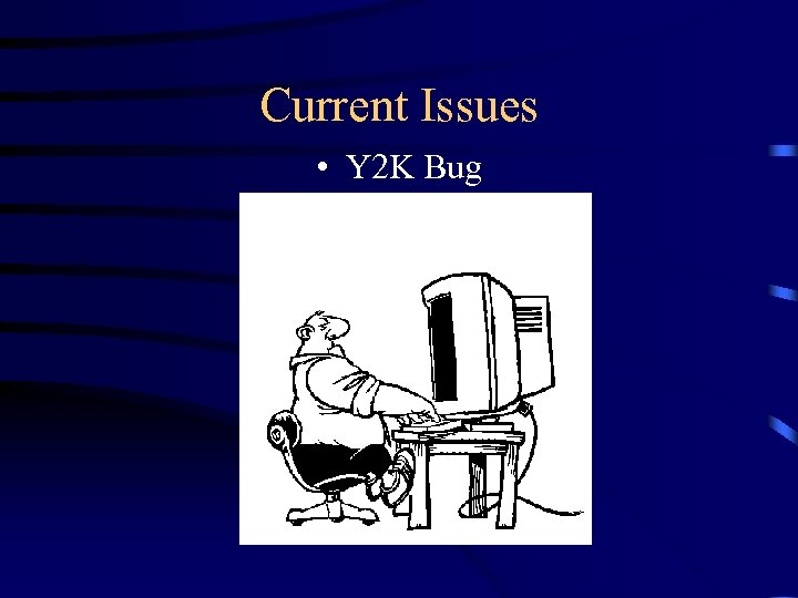 Current Issues • Y 2 K Bug 