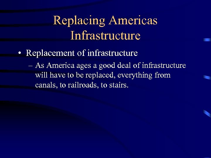 Replacing Americas Infrastructure • Replacement of infrastructure – As America ages a good deal