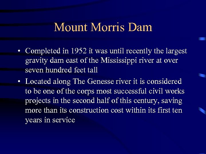 Mount Morris Dam • Completed in 1952 it was until recently the largest gravity