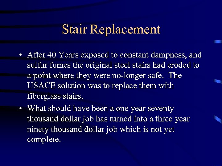 Stair Replacement • After 40 Years exposed to constant dampness, and sulfur fumes the