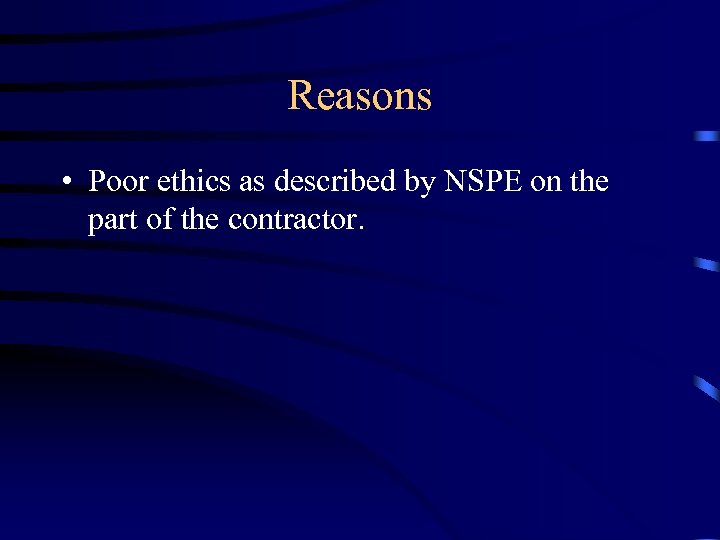 Reasons • Poor ethics as described by NSPE on the part of the contractor.