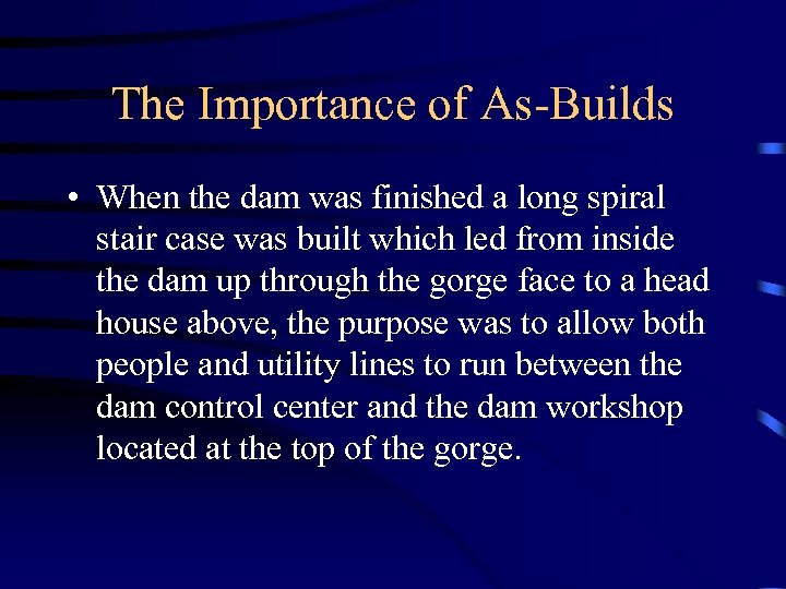 The Importance of As-Builds • When the dam was finished a long spiral stair