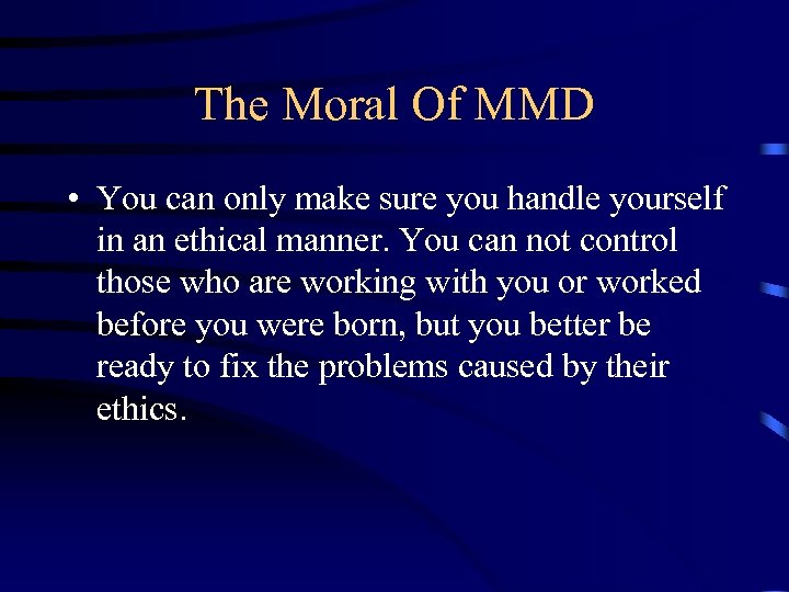 The Moral Of MMD • You can only make sure you handle yourself in