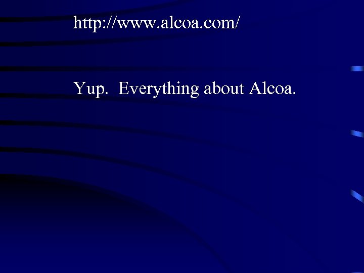 http: //www. alcoa. com/ Yup. Everything about Alcoa. 