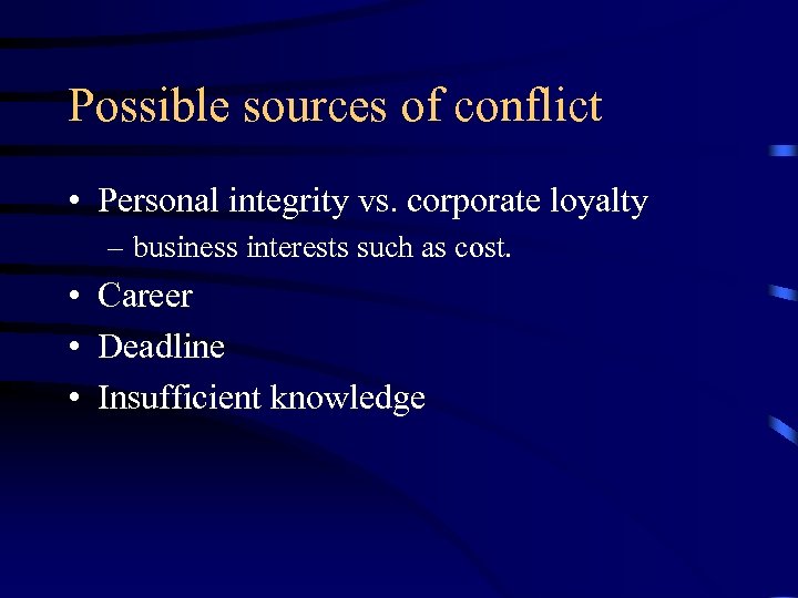 Possible sources of conflict • Personal integrity vs. corporate loyalty – business interests such