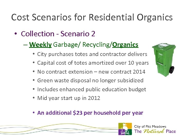 Cost Scenarios for Residential Organics • Collection - Scenario 2 – Weekly Garbage/ Recycling/Organics