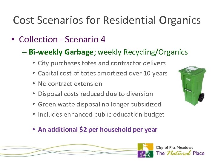 Cost Scenarios for Residential Organics • Collection - Scenario 4 – Bi-weekly Garbage; weekly