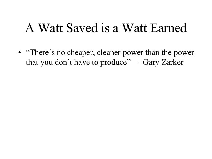 A Watt Saved is a Watt Earned • “There’s no cheaper, cleaner power than