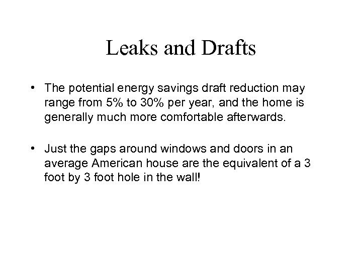 Leaks and Drafts • The potential energy savings draft reduction may range from 5%