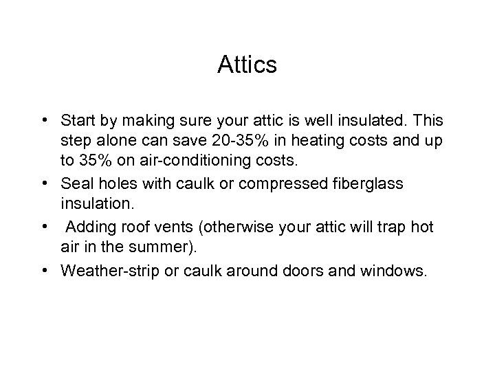Attics • Start by making sure your attic is well insulated. This step alone