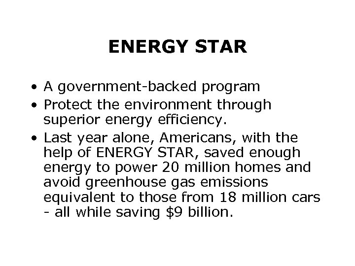 ENERGY STAR • A government-backed program • Protect the environment through superior energy efficiency.