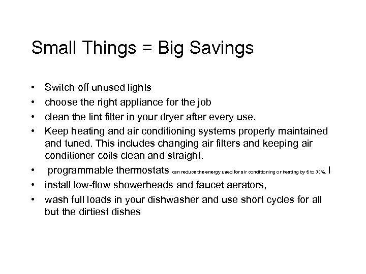 Small Things = Big Savings • • Switch off unused lights choose the right