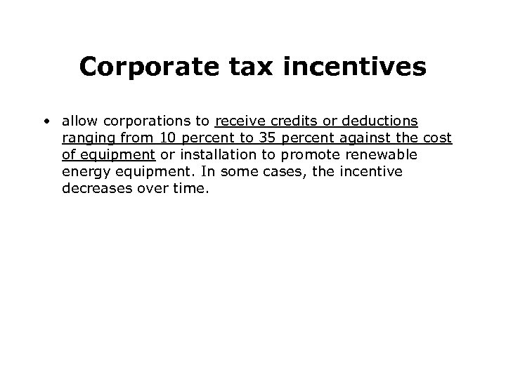 Corporate tax incentives • allow corporations to receive credits or deductions ranging from 10