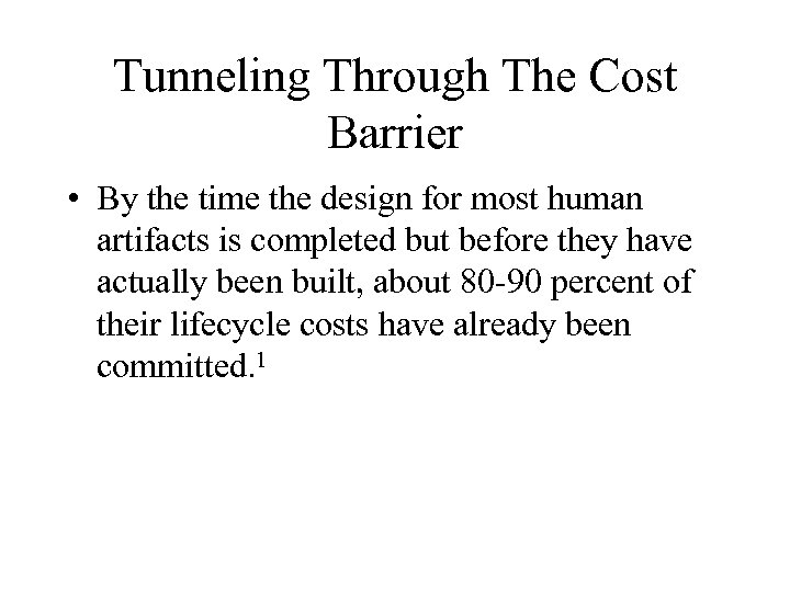 Tunneling Through The Cost Barrier • By the time the design for most human