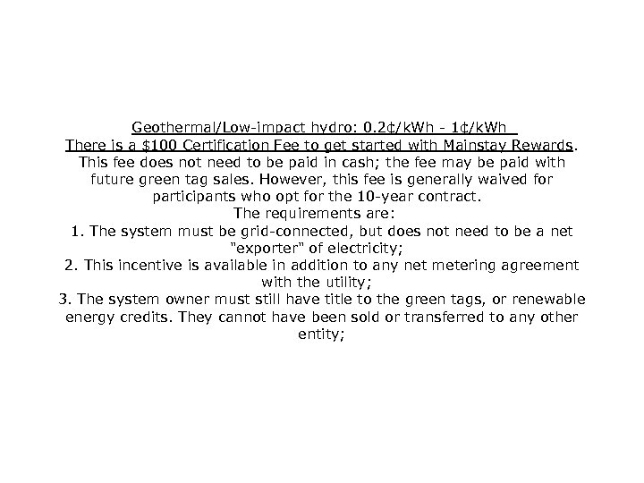  Geothermal/Low-impact hydro: 0. 2¢/k. Wh - 1¢/k. Wh There is a $100 Certification