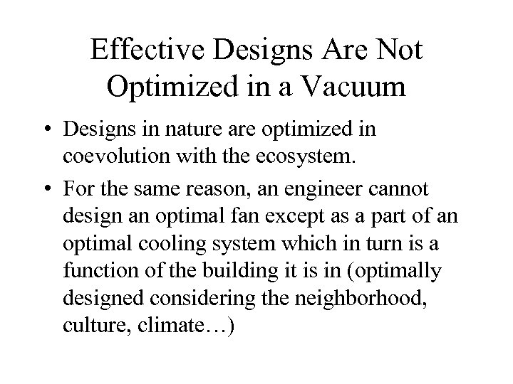 Effective Designs Are Not Optimized in a Vacuum • Designs in nature are optimized